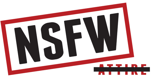 NSFW Attire - Funny, Cheeky, and Outrageous Clothing for the Honestly Bold